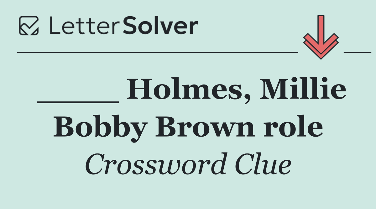 ____ Holmes, Millie Bobby Brown role