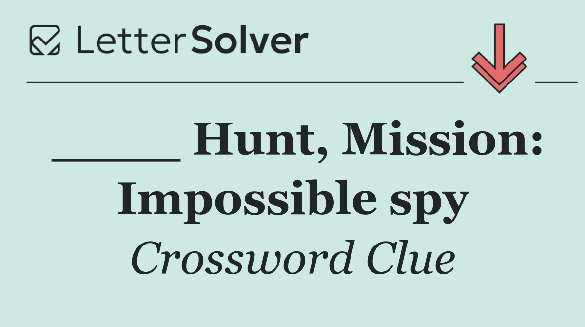 ____ Hunt, Mission: Impossible spy