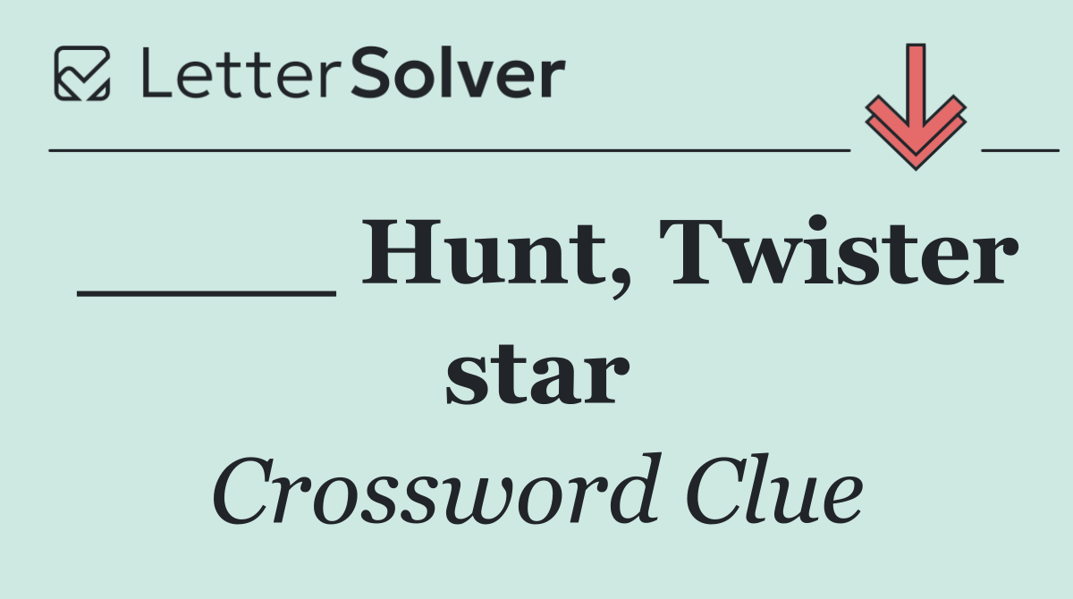 ____ Hunt, Twister star