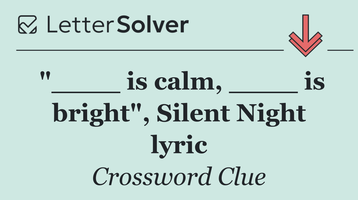 "____ is calm, ____ is bright", Silent Night lyric