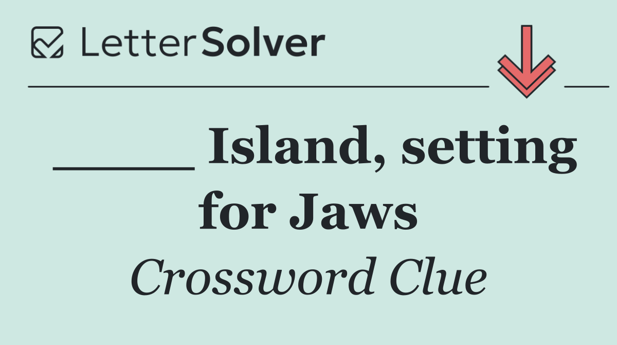 ____ Island, setting for Jaws
