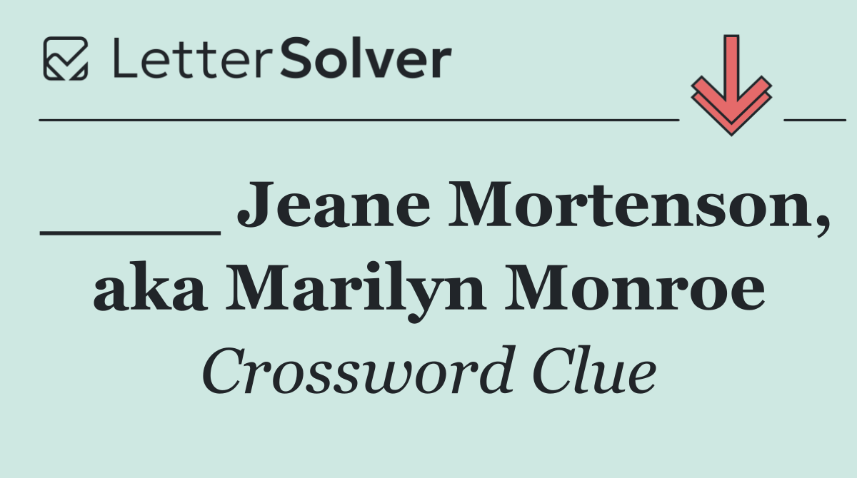 ____ Jeane Mortenson, aka Marilyn Monroe