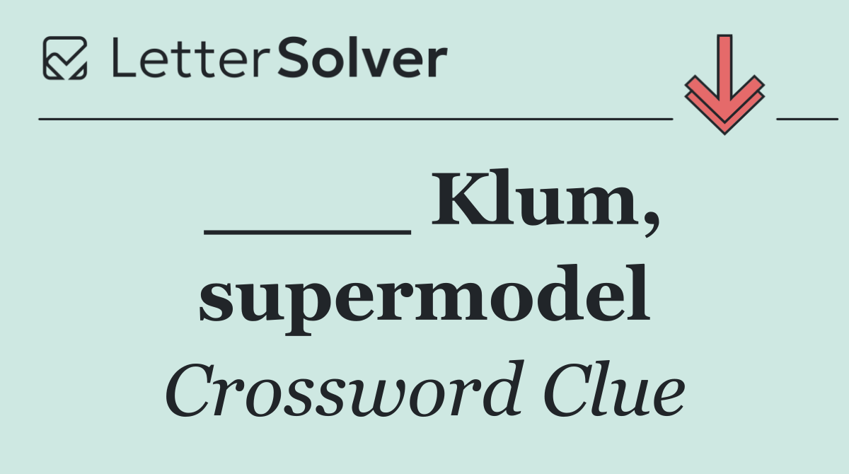 ____ Klum, supermodel