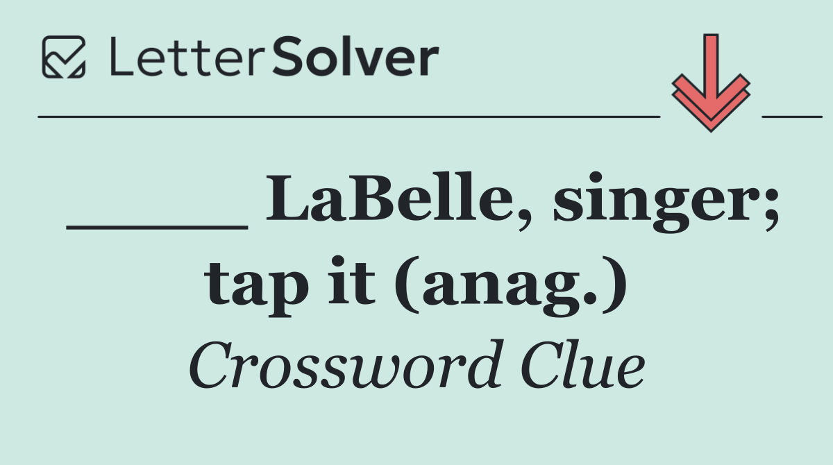 ____ LaBelle, singer; tap it (anag.)