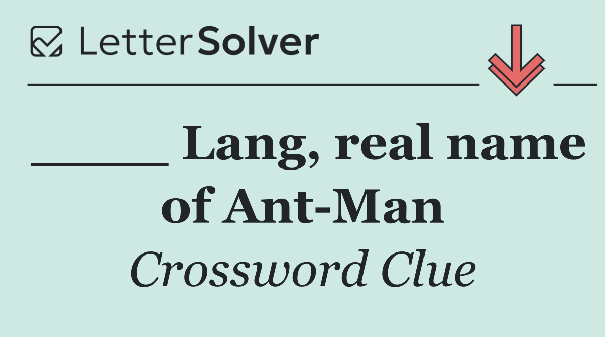 ____ Lang, real name of Ant Man