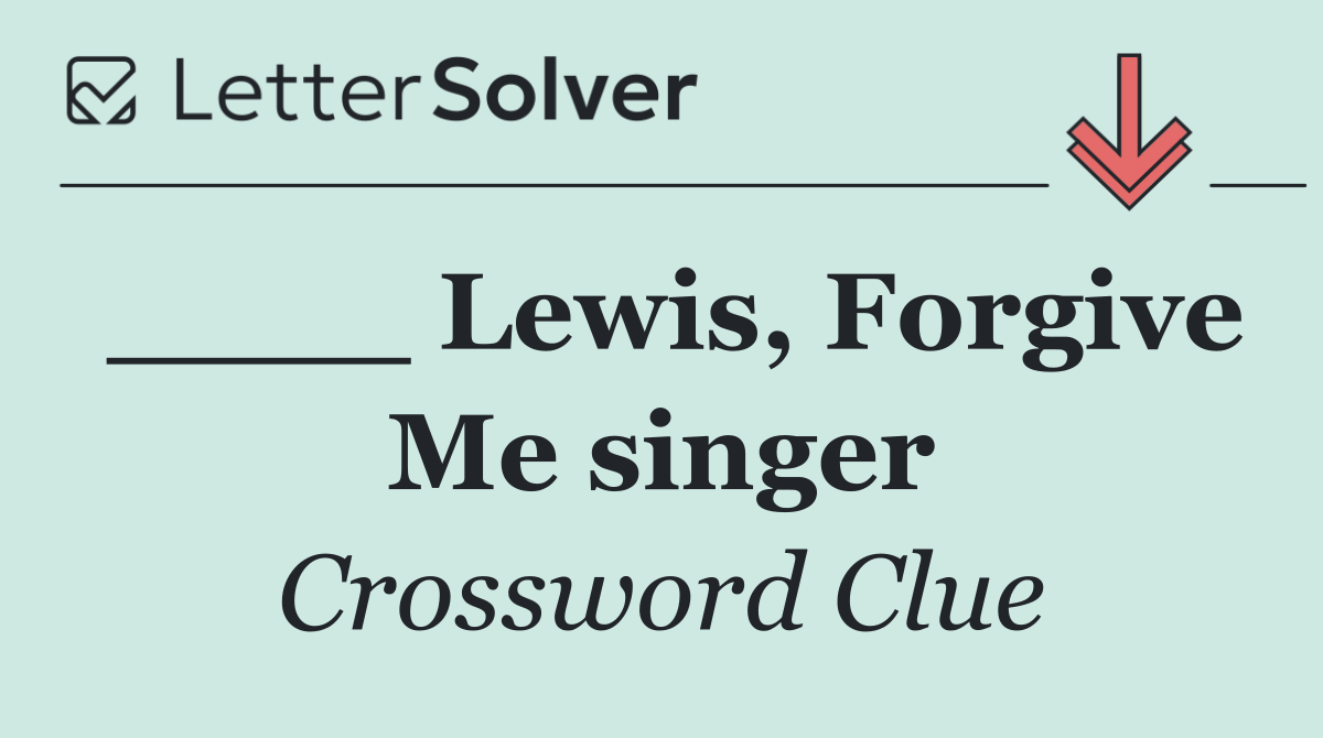 ____ Lewis, Forgive Me singer