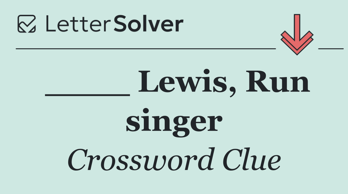 ____ Lewis, Run singer