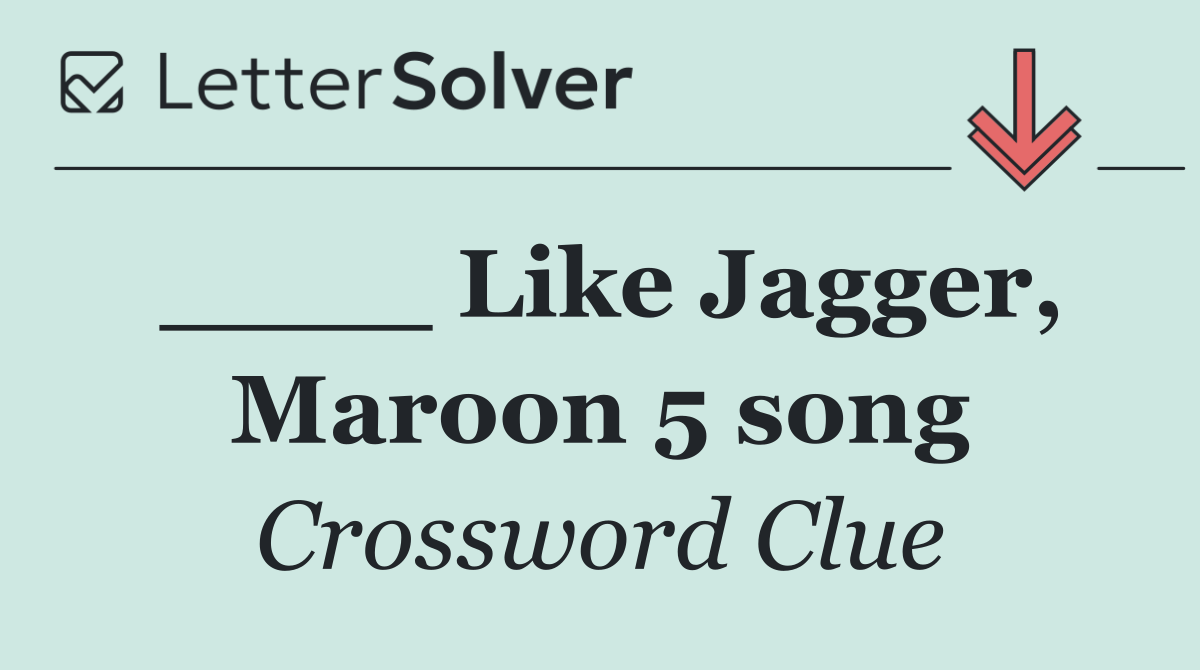 ____ Like Jagger, Maroon 5 song