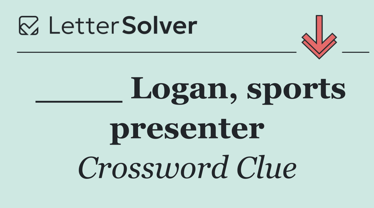 ____ Logan, sports presenter