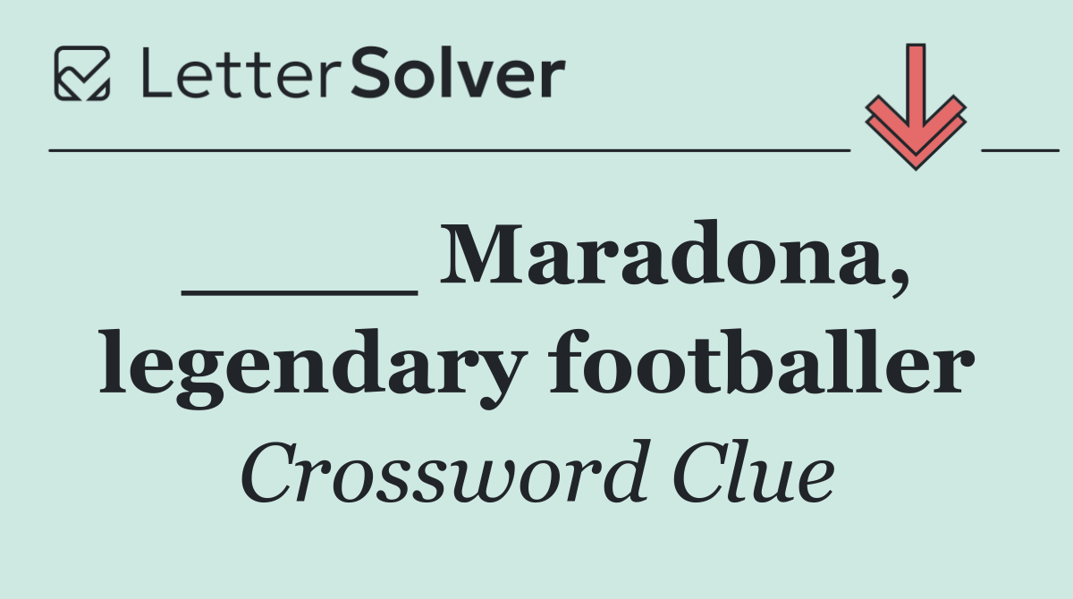 ____ Maradona, legendary footballer
