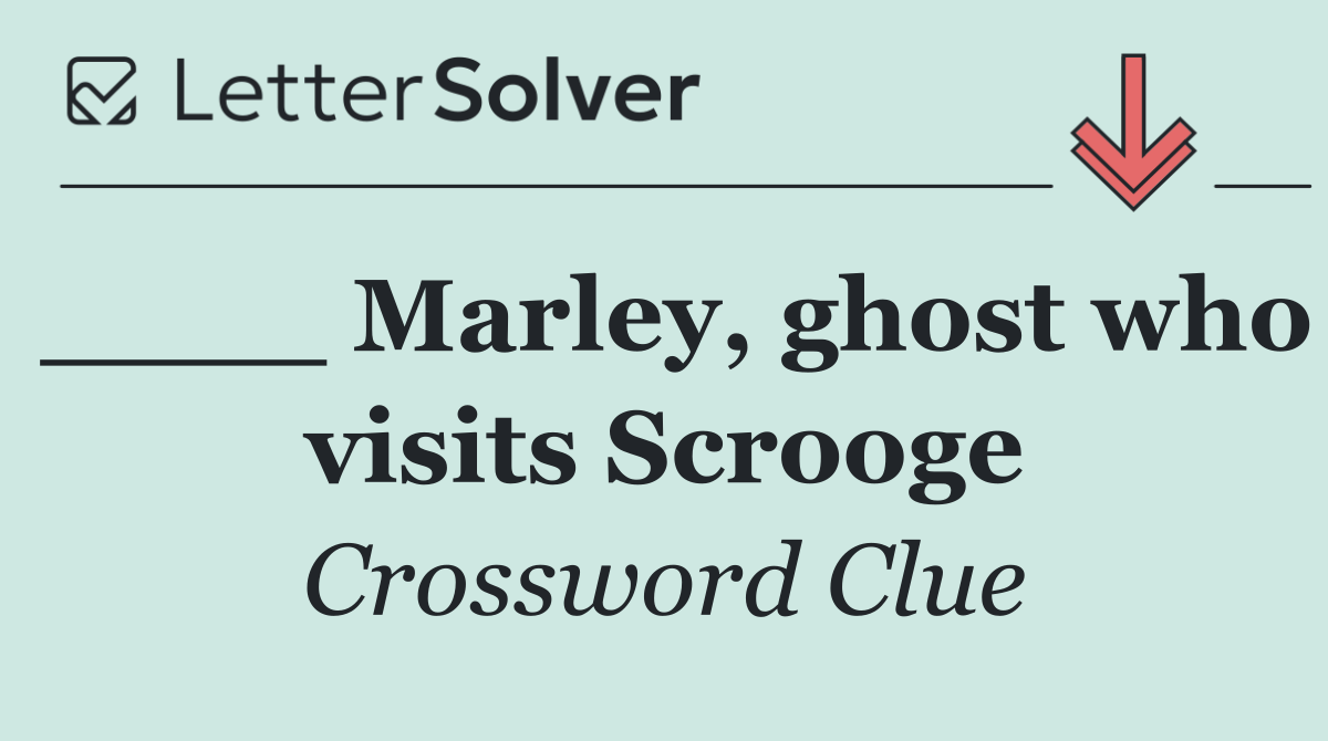 ____ Marley, ghost who visits Scrooge