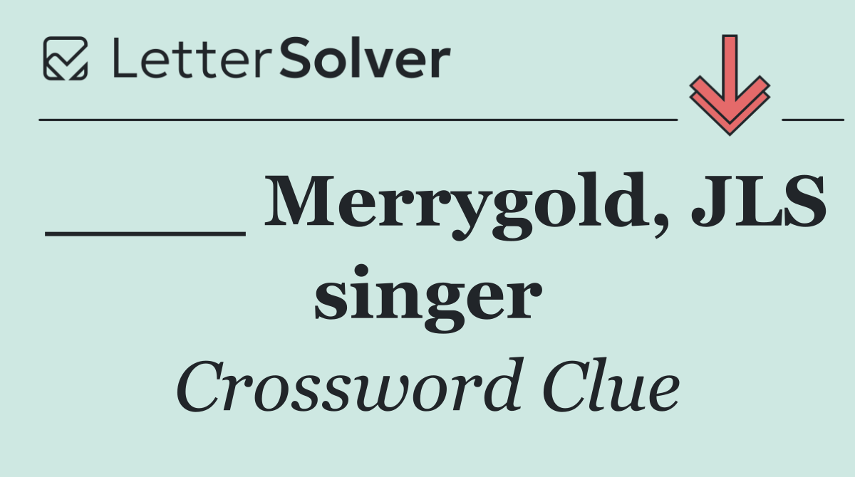 ____ Merrygold, JLS singer