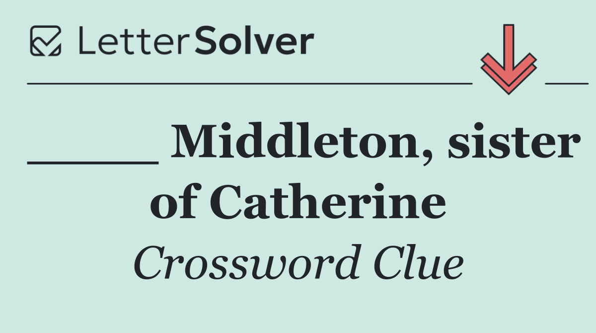 ____ Middleton, sister of Catherine