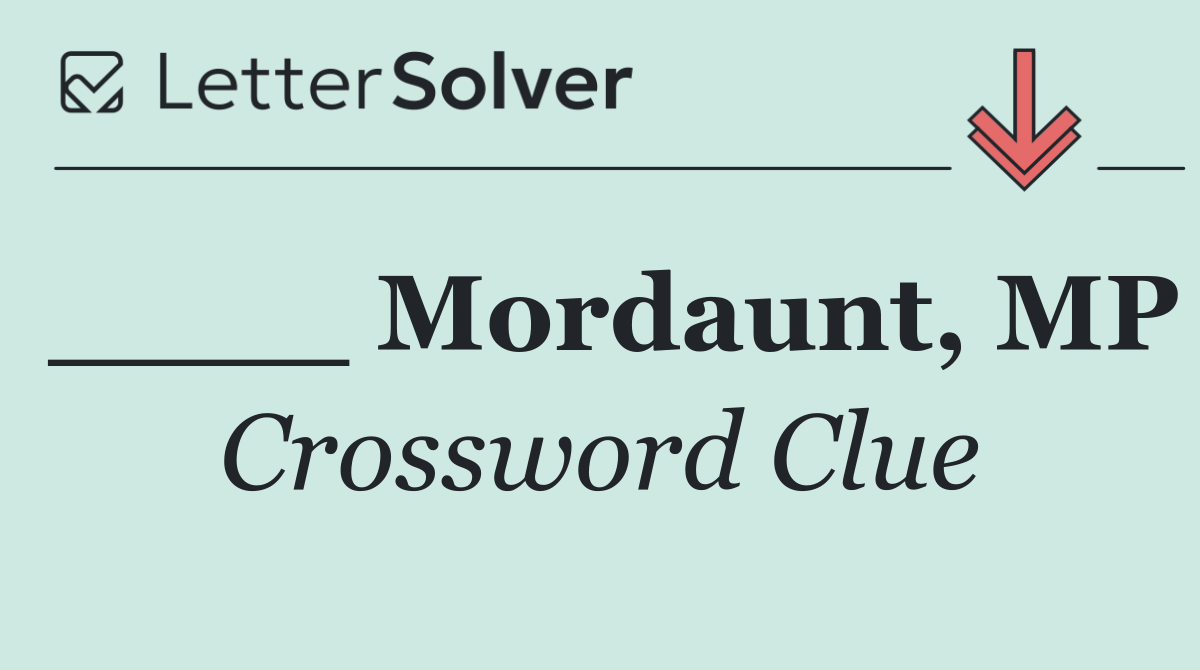 ____ Mordaunt, MP