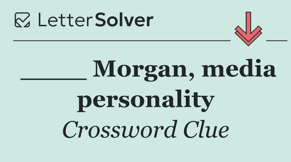 ____ Morgan, media personality
