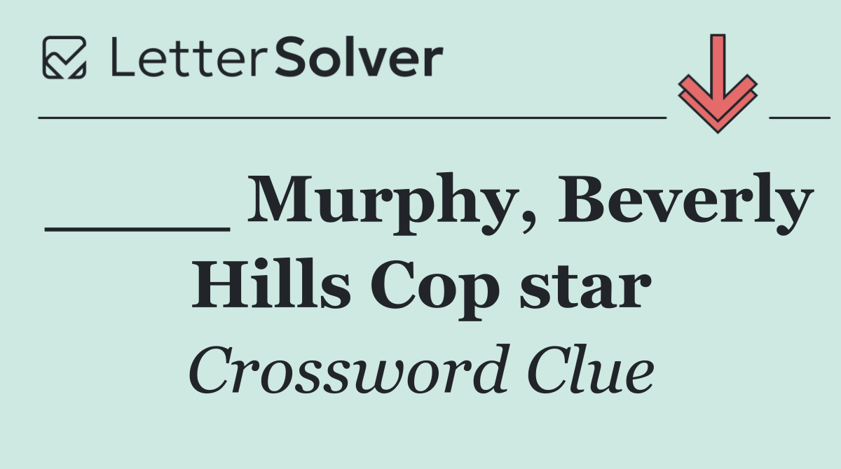 ____ Murphy, Beverly Hills Cop star