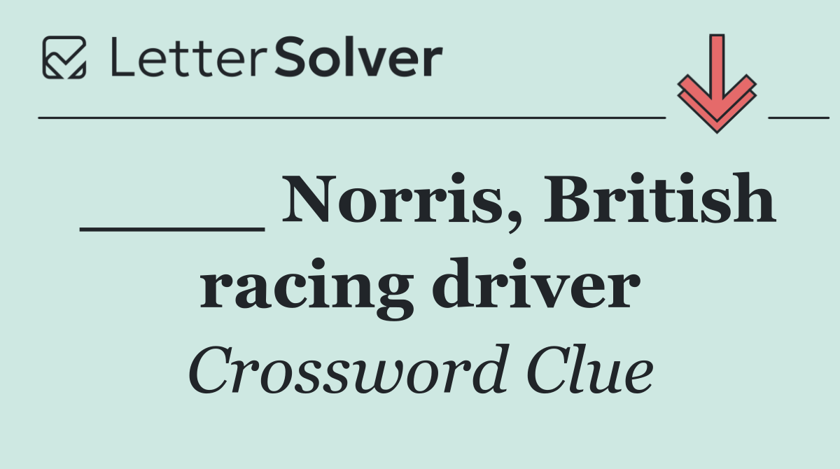 ____ Norris, British racing driver