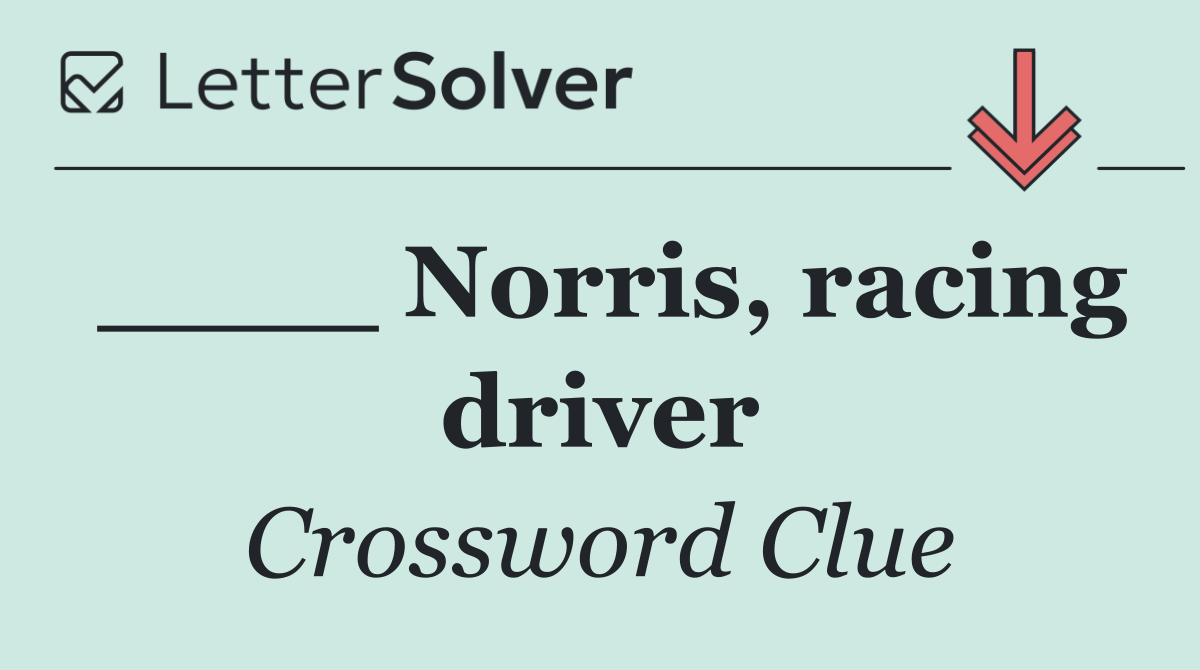 ____ Norris, racing driver