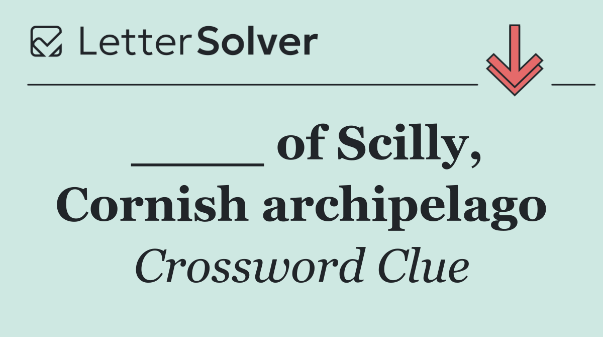 ____ of Scilly, Cornish archipelago