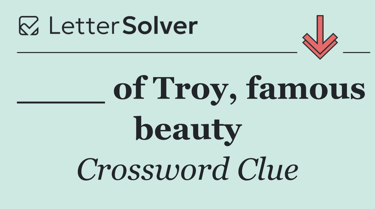 ____ of Troy, famous beauty