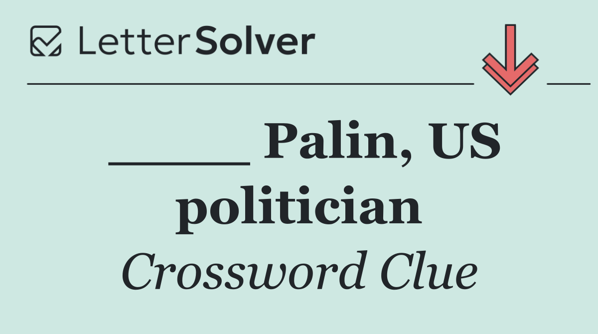 ____ Palin, US politician