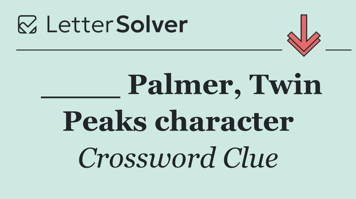 ____ Palmer, Twin Peaks character