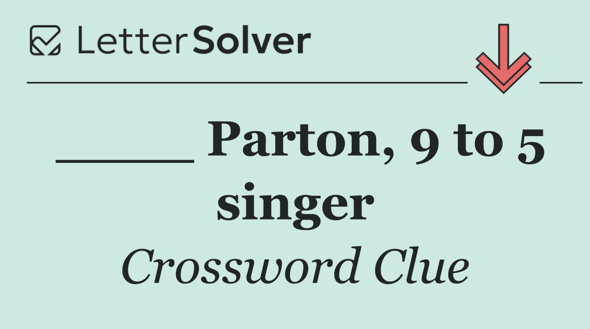 ____ Parton, 9 to 5 singer