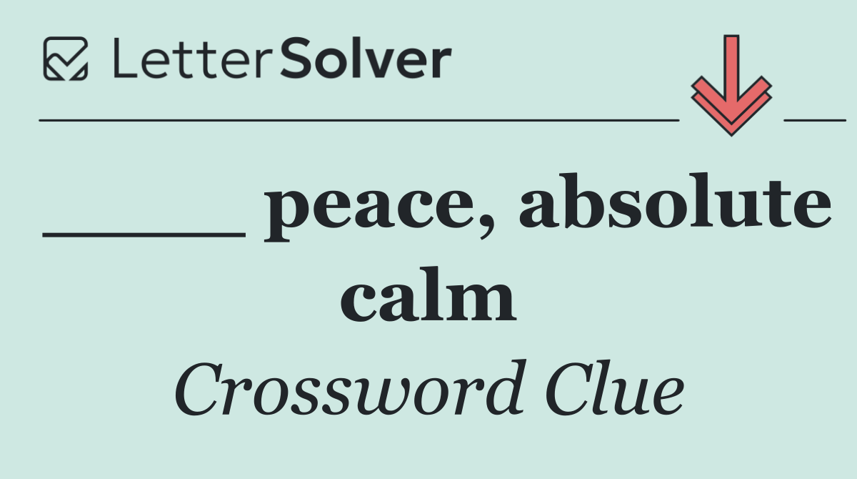 ____ peace, absolute calm