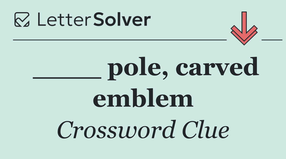 ____ pole, carved emblem