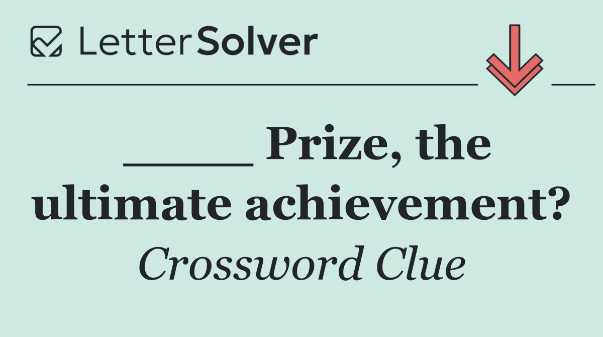____ Prize, the ultimate achievement?