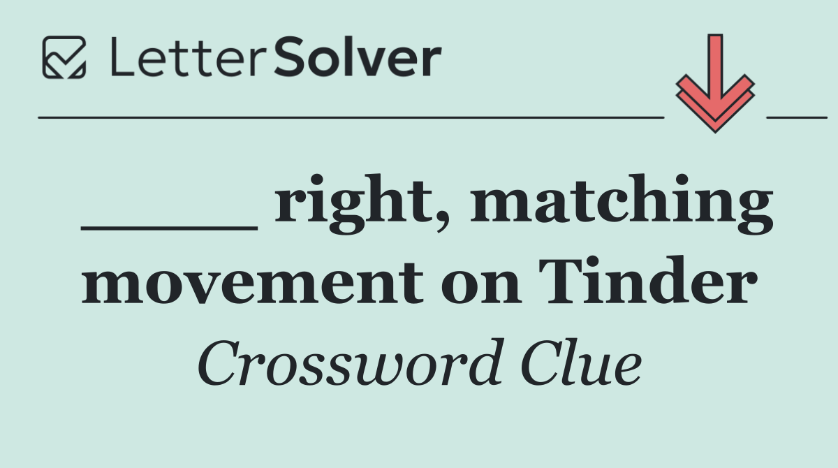 ____ right, matching movement on Tinder