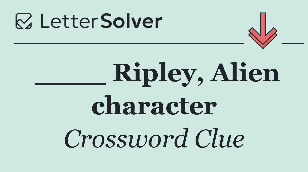 ____ Ripley, Alien character
