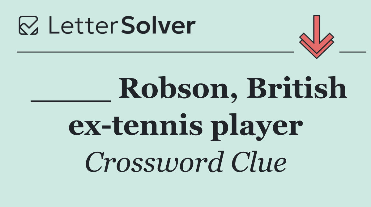 ____ Robson, British ex tennis player