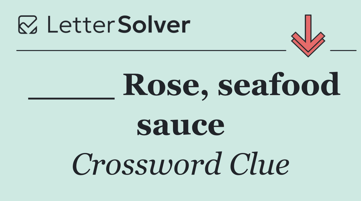 ____ Rose, seafood sauce