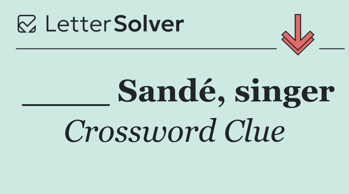 ____ Sandé, singer