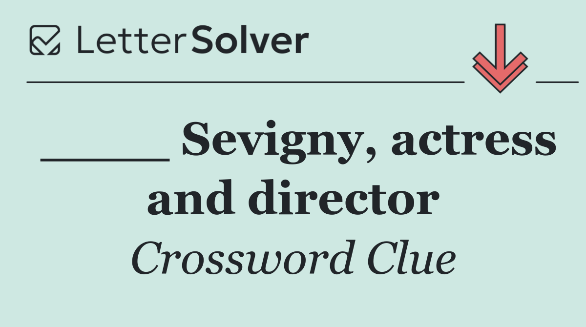 ____ Sevigny, actress and director
