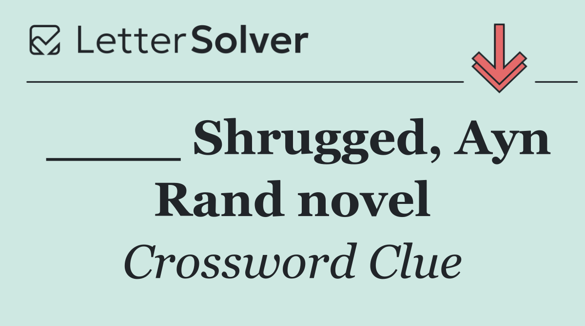 ____ Shrugged, Ayn Rand novel