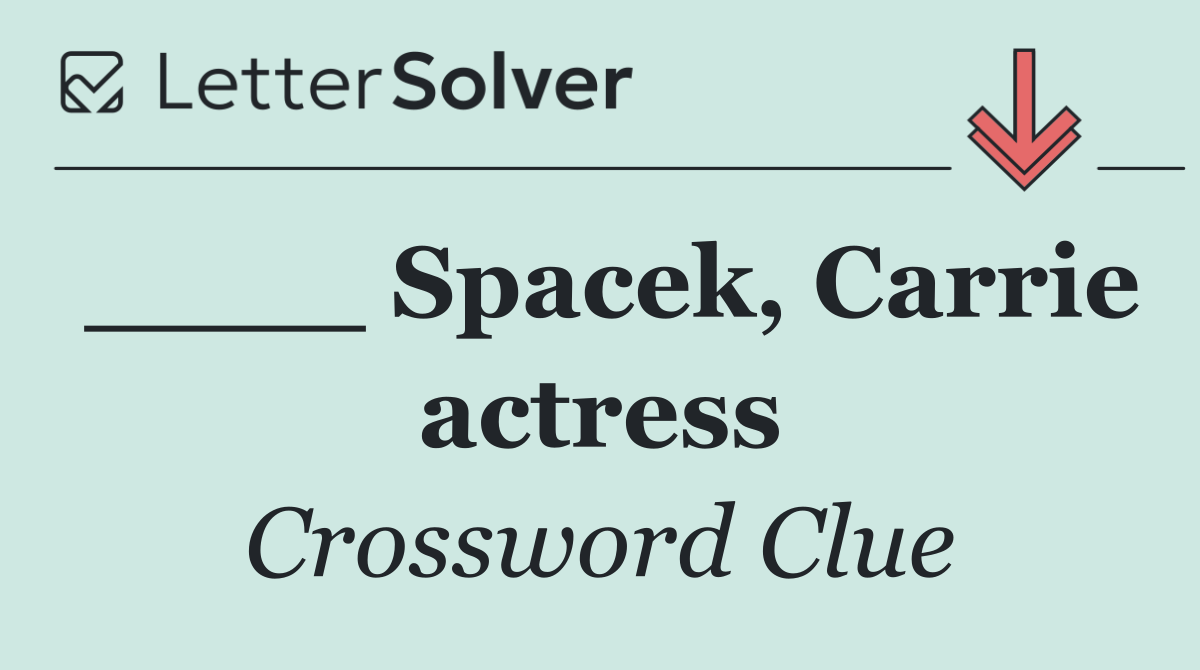 ____ Spacek, Carrie actress