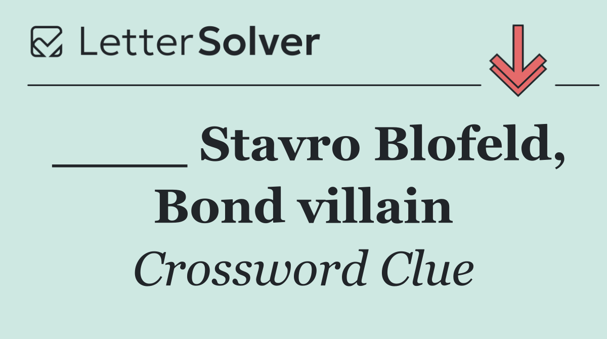 ____ Stavro Blofeld, Bond villain