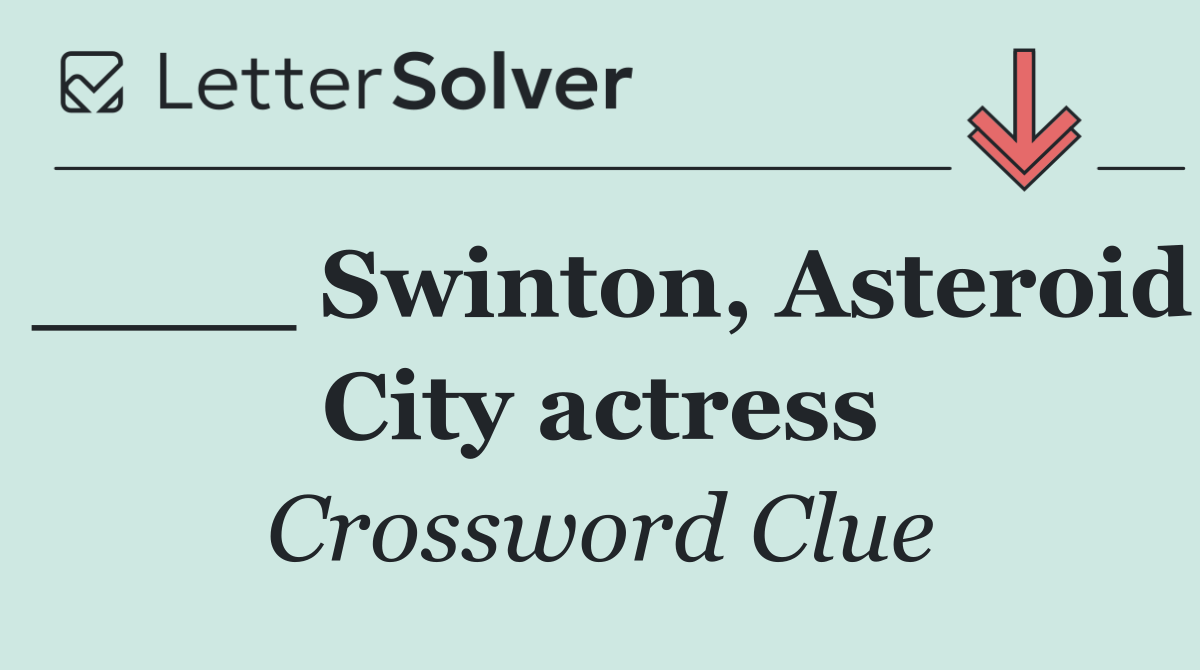 ____ Swinton, Asteroid City actress