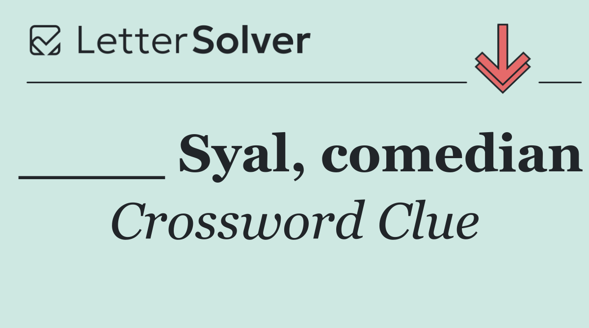 ____ Syal, comedian