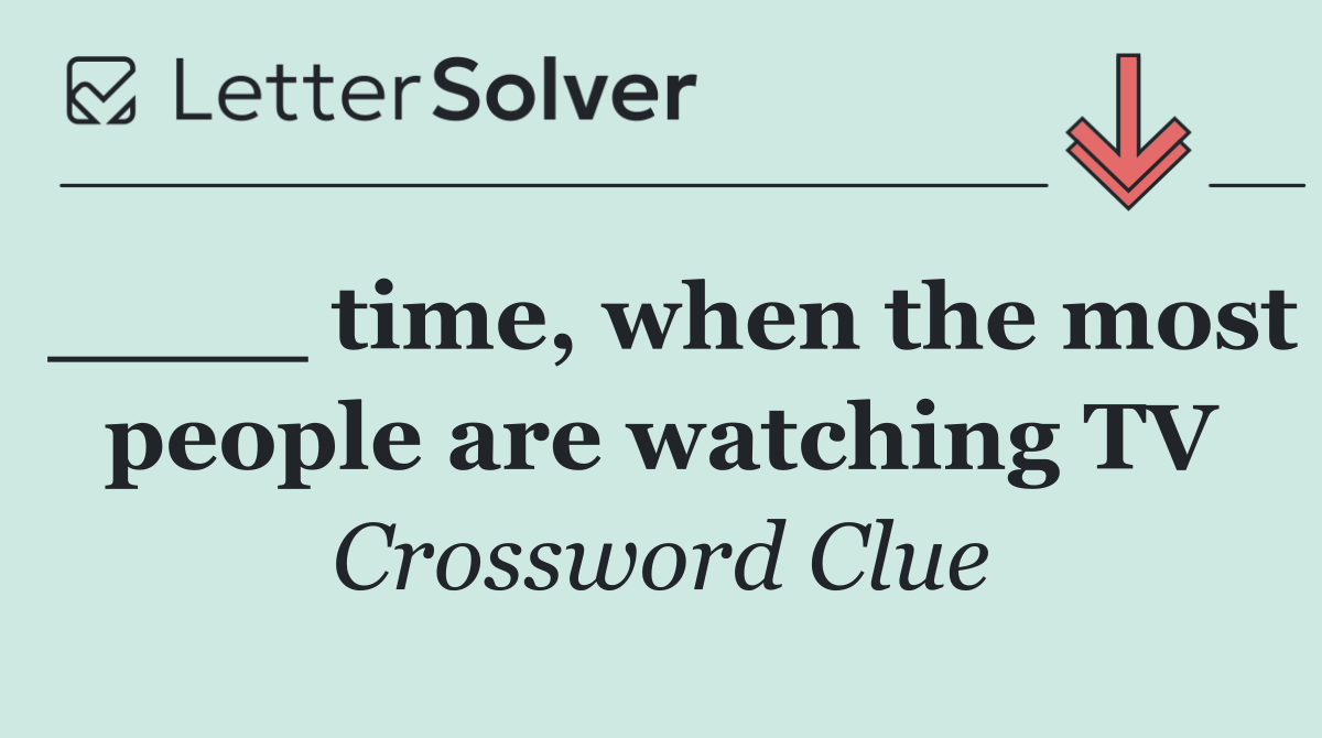 ____ time, when the most people are watching TV