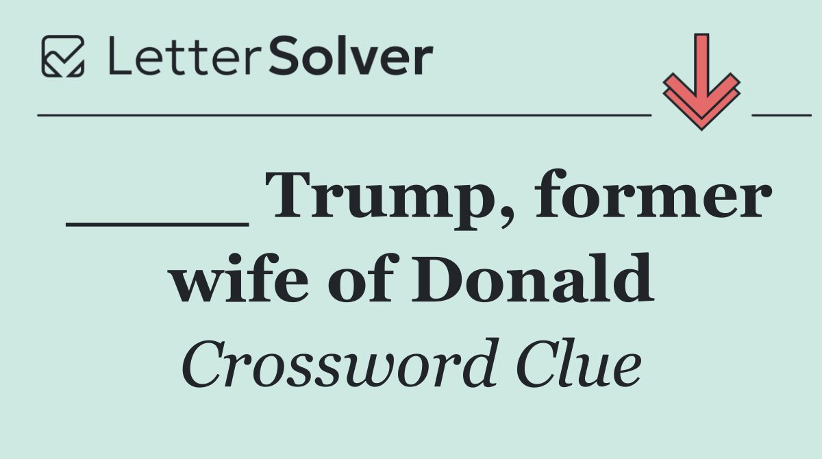 ____ Trump, former wife of Donald