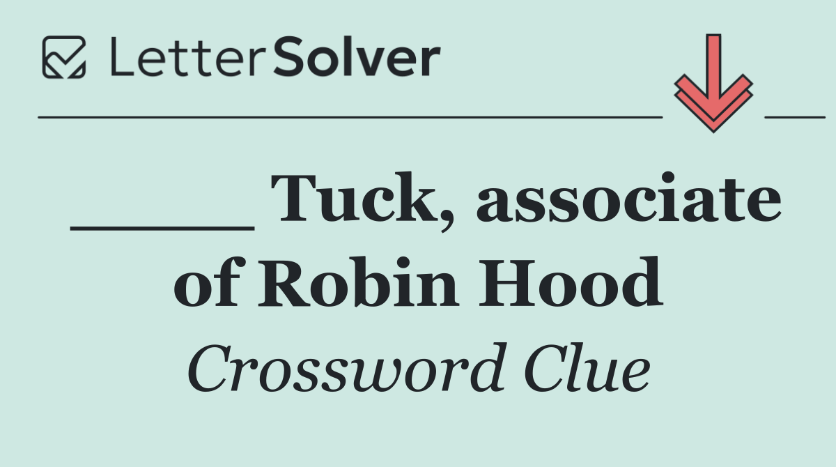____ Tuck, associate of Robin Hood