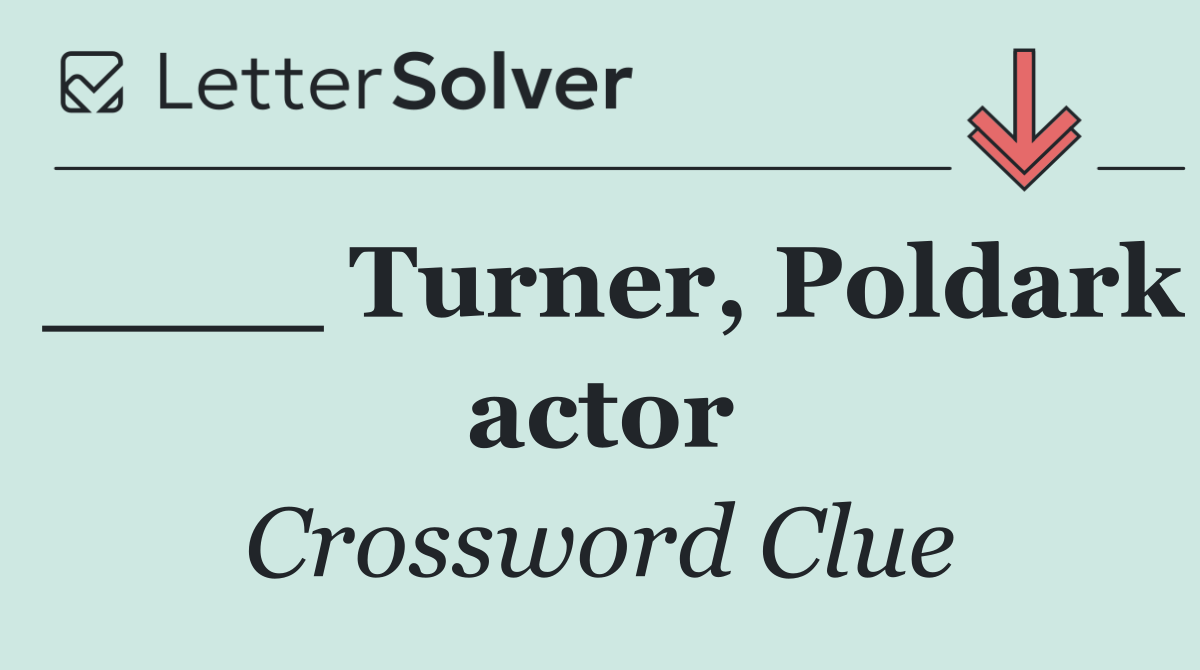 ____ Turner, Poldark actor