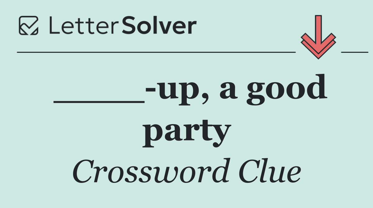 ____ up, a good party