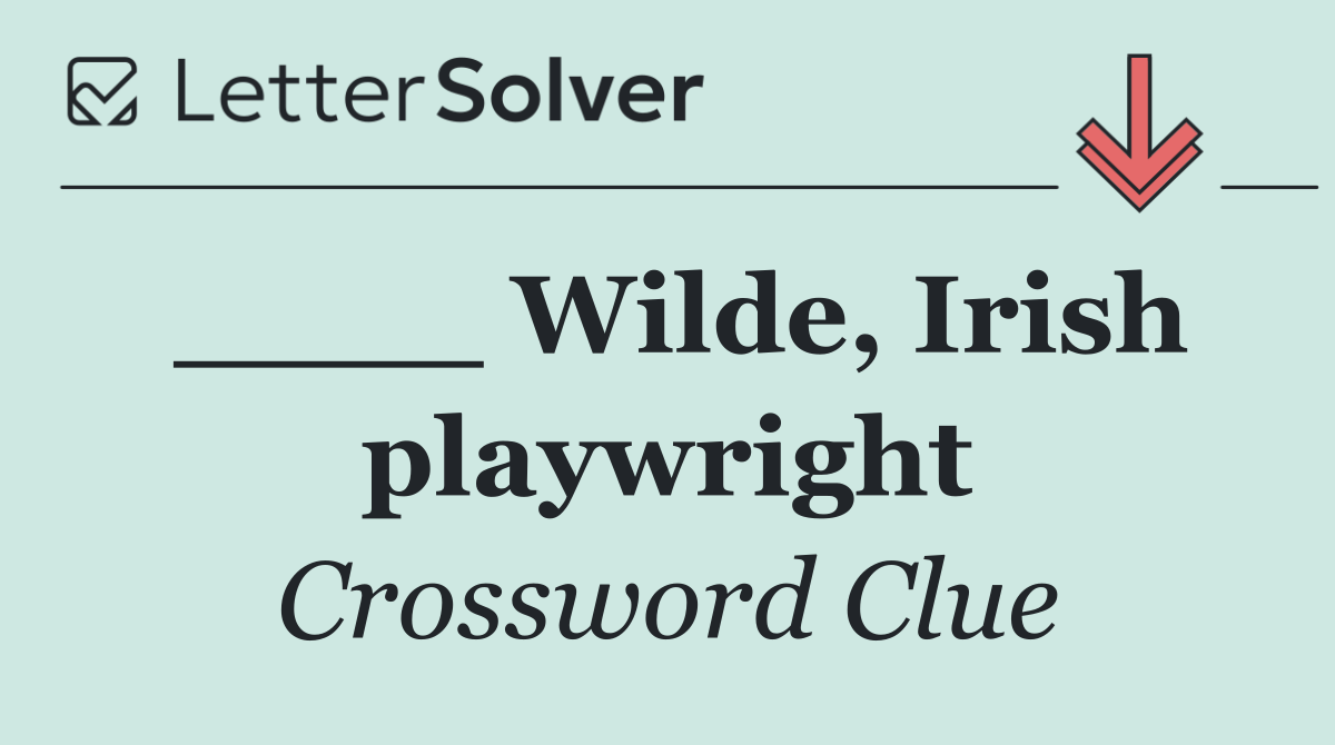 ____ Wilde, Irish playwright