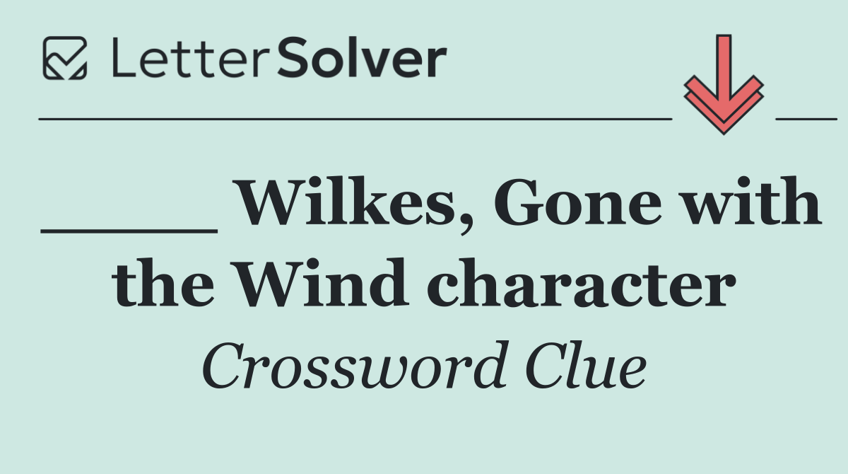 ____ Wilkes, Gone with the Wind character
