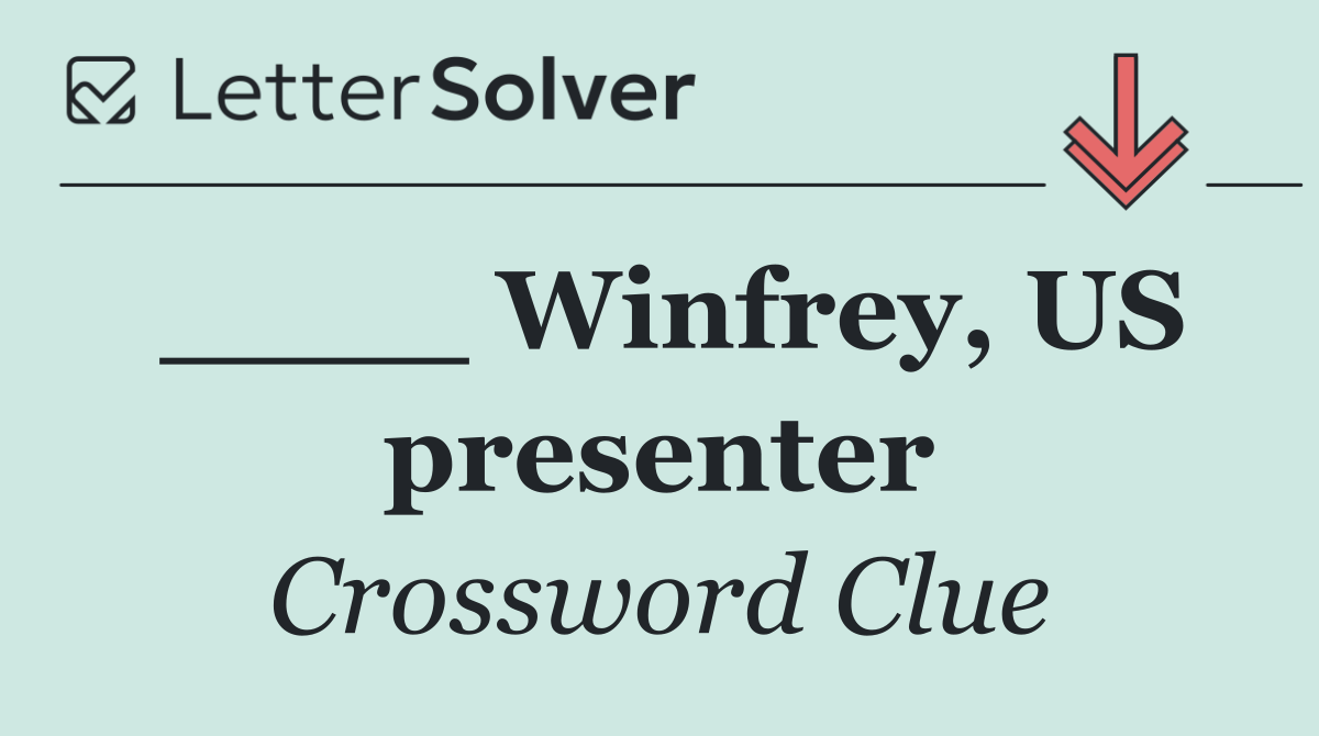 ____ Winfrey, US presenter