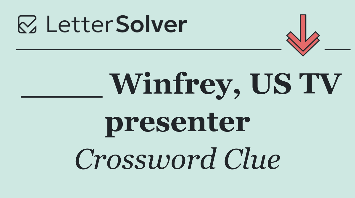 ____ Winfrey, US TV presenter